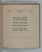 Load image into Gallery viewer, Omar Khayyam. Rose Garden of Omar Khayyam. Thompson, Eben Francis. Commonwealth Press. Worcester, Mass. 1932.
