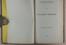 Load image into Gallery viewer, A proposition to the Land Transfer Commissioners. Robert Wilson. [publisher not identified], [London], 1868.
