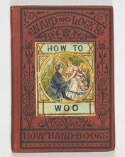 Load image into Gallery viewer, How to Woo ; or, the Etiquette of Courtship and Marriage. Ward, Lock &amp; Tyler. London. [1877].

