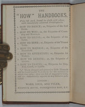 Load image into Gallery viewer, How to Woo ; or, the Etiquette of Courtship and Marriage. Ward, Lock &amp; Tyler. London. [1877].
