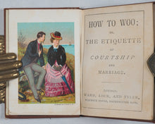 Load image into Gallery viewer, How to Woo ; or, the Etiquette of Courtship and Marriage. Ward, Lock &amp; Tyler. London. [1877].
