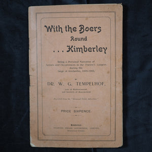 With the boers round Kimberley : being a personal narrative of scenes and occurences in the enemy's laagers during the Siege of Kimberley, 1899-1900.  W. G. Tempelhof. Diamond Field Advertiser, Kimberley, 1905.