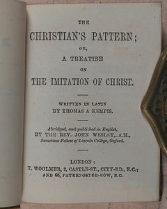 Imitation of Christ. Christian's Pattern or a treatise on the Imitation of Christ. Woolmer, T., 2, Castle St., City Rd. E.C and 66, Paternoster Row, E.C. London. [1889].