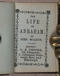 Life of Abraham. Wilson, George. Petter, G.E. 102 Cheapside, London. J. Johnstone, paternoster Row and Edinburgh. Circa 1845.