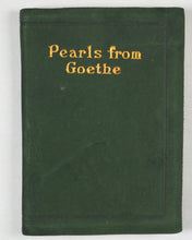 Load image into Gallery viewer, Goethe, Johann Wolfgang. Pearls from Goethe. Collins Clear-Type Press. London and Glasgow. Circa 1900.
