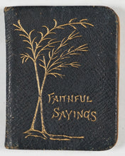 Load image into Gallery viewer, Faithful Sayings. A Text for Every Day selected from the Epistles of St. Paul, St. James, St. Peter and St. John. Bagster and Sons Limited, S. New York, James Pott and Co. London. 1904.
