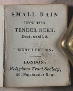 Small Rain Upon the Tender Herb Deut. xxxii. 2. Religious Tract Society. [London]. Circa 1835. 8th edition.