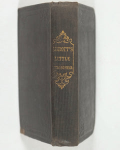 Abbott, Jacob [Principal of the Mount Vernon School, Boston, America]. Little Philos[o]pher [sic]. Designed for the use of Juvenile Reasoners. Nelson, Thomas. Edinburgh. 1840.