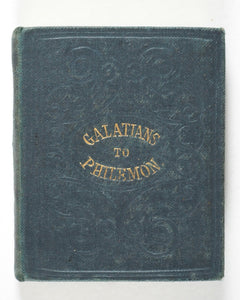 New Testament. Epistles of Paul the Apostle to the Galatians, Ephesians, Philippians, Colossians, Thessalonians. Eyre and Spottiswoode ... for the Religious Tract Society, Depository, 56, Paternoster-Row, and 65, St. Paul's Churchyard, London Circa 1850.