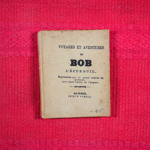 Voyages et aventures de Bob l'écureuil. Texte traduit de l'anglais. >>MINIATURE FRENCH BOOK OF A SQUIRREL<< Publication Date: 1834 CONDITION: VERY GOOD