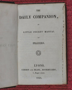 Daily Companion, or Little Pocket Manual of Prayers. Cormon et Blanc, 1 Roger Street, Lyons. France. 1840