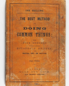 Best Method of Doing Common Things: being four hundred valuable original Household Recipes and Practical Hints and Directions. Third Edition. London.  Ward and  Lock, 158, Fleet Street.