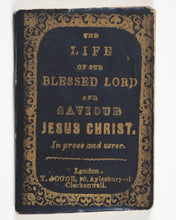 Load image into Gallery viewer, Life of our Blessed Lord and Saviour Jesus Christ. In prose and verse. Goode, T[homas], 80 Aylesbury Street, Clerkenwell. London. Circa 1825.
