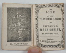 Load image into Gallery viewer, Life of our Blessed Lord and Saviour Jesus Christ. In prose and verse. Goode, T[homas], 80 Aylesbury Street, Clerkenwell. London. Circa 1825.
