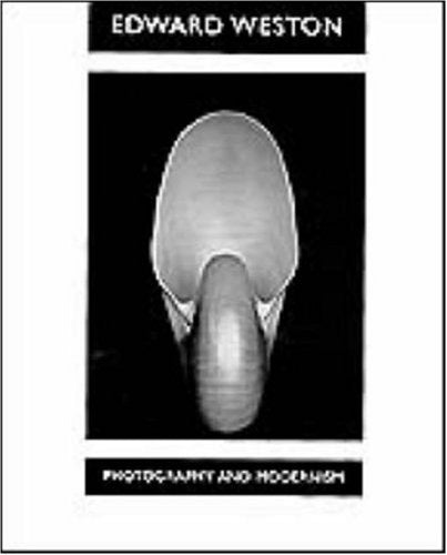 Edward Weston : Photography and Modernism