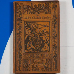 The Child's Church Service. Publication Date: 1874 Condition: Very Good Save for Later