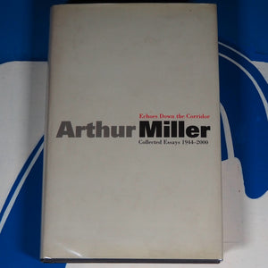 ECHOES DOWN THE CORRIDOR: COLLECTED ESSAYS, 1944-1999. SIGNED COPY. By Arthur Miller.