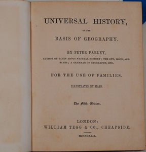Peter Parley's Universal history on the basis of geography. For the use of families. Illustrated by maps . [SAMUEL GRISWOLD GOODRICH, NATHANIEL HAWTHORNE & ELIZABETH MANNING HAWTHORNE] Publication Date: 1849