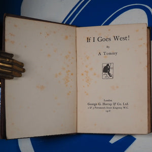 If I Goes West! A Tommy Published by George G. Harrap, 1918 Used Condition: Good Hardcover