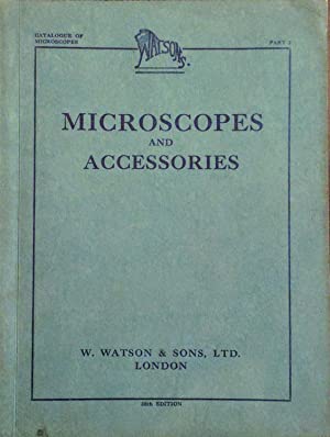 Microscopes and Accessories Illustrated Catalogue Parts 1 + 2.>>>>ASSOCIATED WITH SENIOR FISHERIES SCIENTIST<<<< WATSON W. & Sons Ltd. Publication Date: 1946 Condition: Good