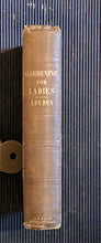 Load image into Gallery viewer, Instructions in Gardening for Ladies&gt;&gt;&gt;&gt;FAMOUS FEMALE GARDENING 1ST EDITION&lt;&lt;&lt;&lt; Mrs. Loudon [Jane Loudon Webb] Publication Date: 1840 Condition: Good
