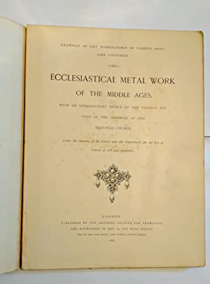 Ecclesiastical metal work of the Middle Ages : with the vessels used in the services of the Mediæval Church / Under the sanction of the Science and Art Department, for the use of schools of art and amateurs A.C. King Publication Date: 1868 Good