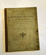 Load image into Gallery viewer, Ecclesiastical metal work of the Middle Ages : with the vessels used in the services of the Mediæval Church / Under the sanction of the Science and Art Department, for the use of schools of art and amateurs A.C. King Publication Date: 1868 Good
