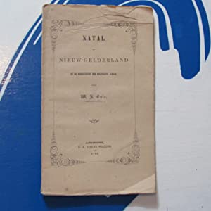 Natal en Nieuw-Gelderland en de vooruitzigten der kolonisatie aldaar [Natal and New-Gelderland and the prospects of colonization there] W[illiam].K[arel]. Ente, opzigter de Kultuur Publication Date: 1862 Condition: Good