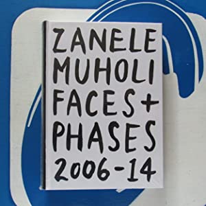 Zanele Muholi: Faces and Phases 2006-2014 Zanele Muholi ISBN 10: 3869308079 / ISBN 13: 9783869308074 New Condition: New